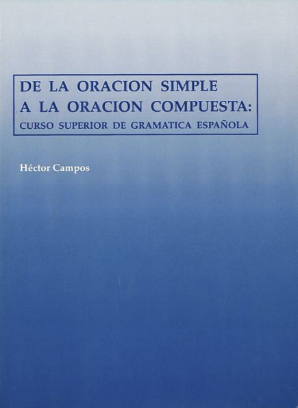 De la Oracion Simple a la Oracion Compuesta: Curso Superior de Gramatica Espanola / Edition 1