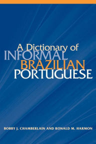 Title: A Dictionary of Informal Brazilian Portuguese with English Index, Author: Bobby John Chamberlain