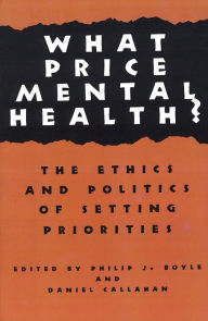 Title: What Price Mental Health?: The Ethics and Politics of Setting Priorities, Author: Philip J. Boyle