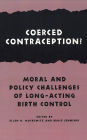 Coerced Contraception?: Moral and Policy Challenges of Long-Acting Birth Control