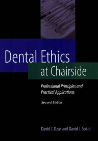 Title: Dental Ethics at Chairside: Professional Principles and Practical Applications / Edition 2, Author: David T. Ozar