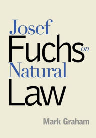 Title: Josef Fuchs On Natural Law, Author: Mark Graham