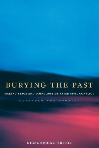 Burying the Past: Making Peace and Doing Justice After Civil Conflict, Expanded and Updated Edition / Edition 2