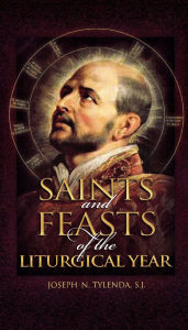 Title: Saints and Feasts of the Liturgical Year, Author: Joseph N. Tylenda