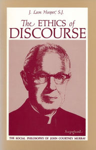 Title: The Ethics of Discourse: The Social Philosophy of John Courtney Murray, Author: J. Leon Hooper
