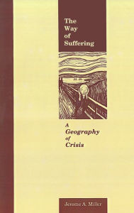 Title: The Way of Suffering: A Geography of Crisis, Author: Jerome  Miller