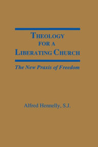 Title: Theology For A Liberating Church, Author: Alfred T. Hennelly