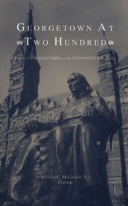 Title: Georgetown at Two Hundred: Faculty Reflections on the University's Future, Author: William C. McFadden
