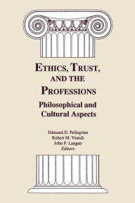 Title: Ethics, Trust, and the Professions: Philosophical and Cultural Aspects, Author: Edmund D. Pellegrino