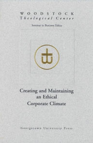 Title: Creating and Maintaining an Ethical Corporate Climate, Author: Woodstock Theological Center