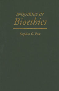 Title: Inquiries in Bioethics, Author: Stephen G. Post