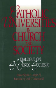 Title: Catholic Universities in Church and Society: A Dialogue on Ex Corde Ecclesiae, Author: John P. Langan