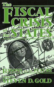 Title: Fiscal Crisis of the States: Lessons for the Future / Edition 1, Author: Steven D. Gold