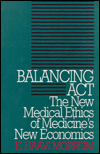 Balancing Act: The New Medical Ethics of Medicine's New Economics / Edition 1