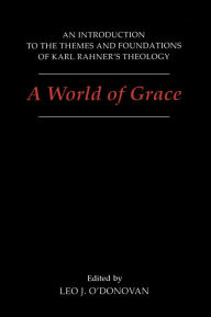 Title: World of Grace: An Introduction to the Themes and Foundations of Karl Rahner's Theology, Author: Leo O'Donovan