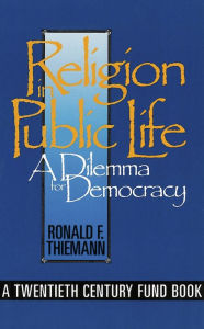 Title: Religion in Public Life: A Dilemma for Democracy, Author: Ronald F. Thiemann