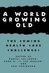 Title: A World Growing Old: The Coming Health Care Challenges, Author: Daniel Callahan