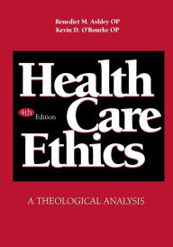 Title: Health Care Ethics: A Theological Analysis / Edition 4, Author: Benedict M. Ashley