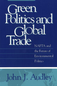 Title: Green Politics And Global Trade, Author: John J. Audley