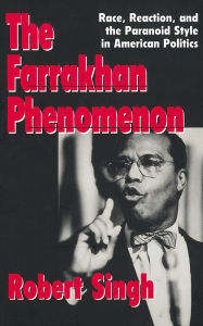 Title: The Farrakhan Phenomenon: Race, Reaction, and the Paranoid Style in American Politics, Author: Robert S. Singh