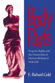 Title: Body Parts: Property Rights and the Ownership of Human Biological Materials, Author: E. Richard Gold