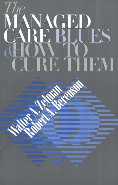 The Managed Care Blues and How to Cure Them / Edition 1