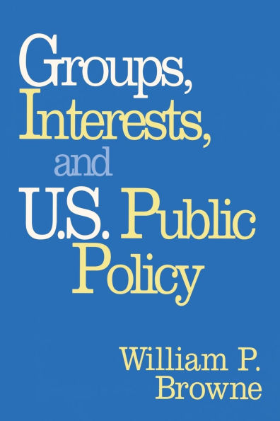 Groups, Interests, and U.S. Public Policy