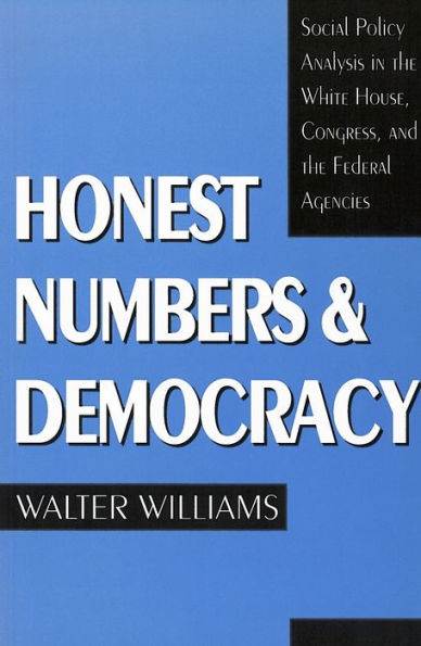 Honest Numbers and Democracy: Social Policy Analysis in the White House, Congress, and the Federal Agencies