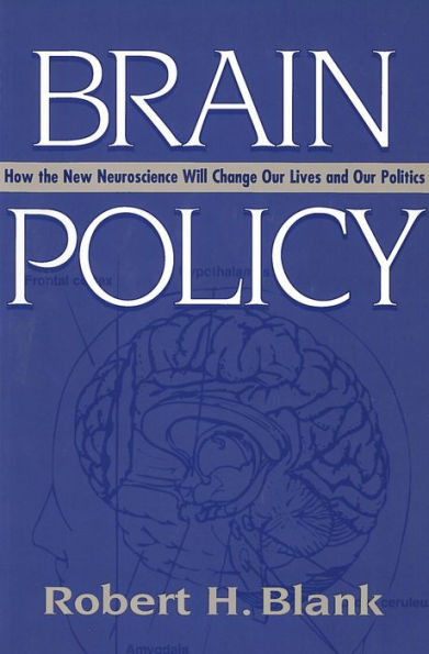 Brain Policy: How the New Neuroscience Will Change Our Lives and Our Politics / Edition 1