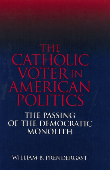 Catholic Voter in American Politics: The Passing of the Democratic Monolith
