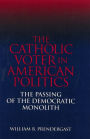 Catholic Voter in American Politics: The Passing of the Democratic Monolith