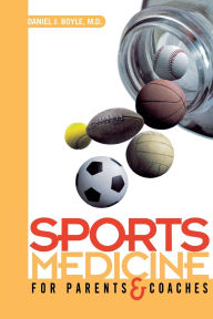 Title: Sports Medicine for Parents and Coaches / Edition 1, Author: Daniel J. Boyle