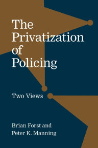 Title: The Privatization of Policing: Two Views, Author: Brian Forst