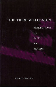Title: The Third Millennium: Reflections on Faith and Reason, Author: David Walsh