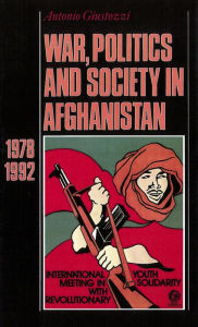 Title: War, Politics and Society in Afghanistan, 1978-1992, Author: Antonio Giustozzi