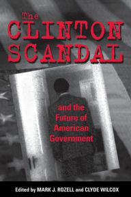 Title: The Clinton Scandal and the Future of American Government, Author: Mark J. Rozell