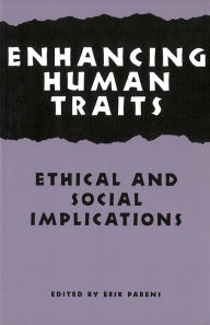 Title: Enhancing Human Traits: Ethical and Social Implications, Author: Erik Parens