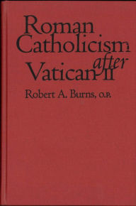 Title: Roman Catholicism after Vatican II, Author: Robert A. Burns