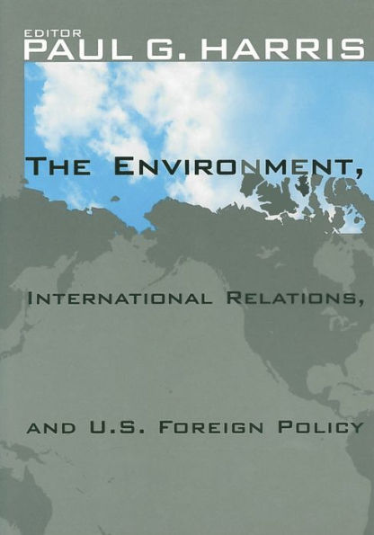 The Environment, International Relations, and U.S. Foreign Policy