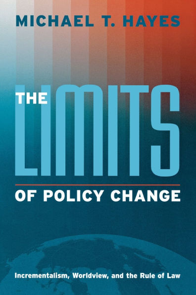 The Limits of Policy Change: Incrementalism, Worldview, and the Rule of Law / Edition 1