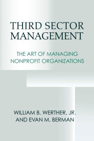 Title: Third Sector Management: The Art of Managing Nonprofit Organizations / Edition 1, Author: William B. Werther Jr.