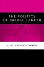 Politics of Breast Cancer / Edition 1