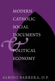 Title: Modern Catholic Social Documents and Political Economy, Author: Albino F. Barrera