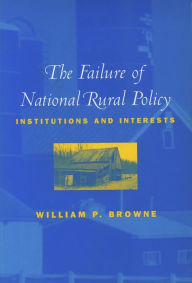 Title: Failure of National Rural Policy: Institutions and Interest, Author: William P. Browne