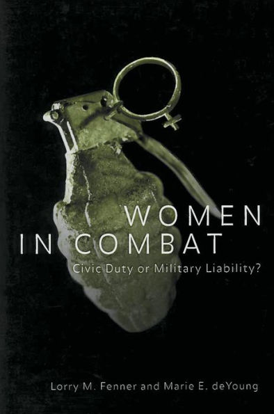 Women in Combat: Civic Duty or Military Liability?
