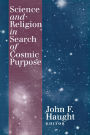 Science and Religion in Search of Cosmic Purpose