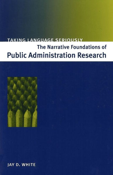 Talking Language Seriously: The Narraative Foundations of Public Administration Research / Edition 1