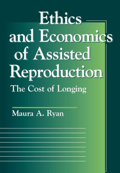 Ethics and Economics of Assisted Reproduction: The Cost of Longing / Edition 1