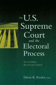 Title: The U.S. Supreme Court and the Electoral Process: Second Edition / Edition 2, Author: David K. Ryden