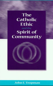 Title: Catholic Ethic and the Spirit of Community, Author: John E. Tropman